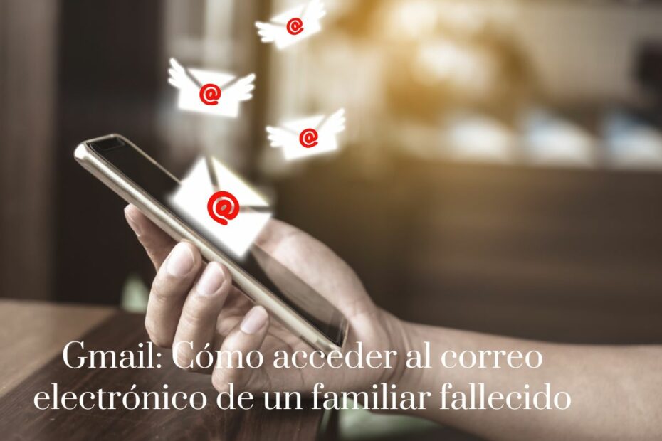 Gmail Cómo acceder al correo electrónico de un familiar fallecido