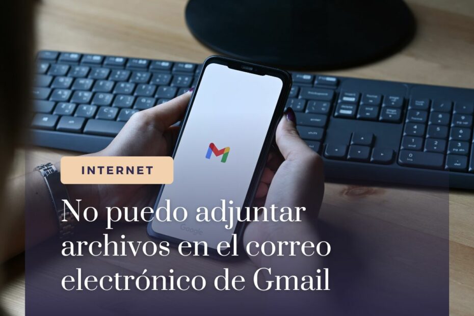 No puedo adjuntar archivos en el correo electrónico de Gmail