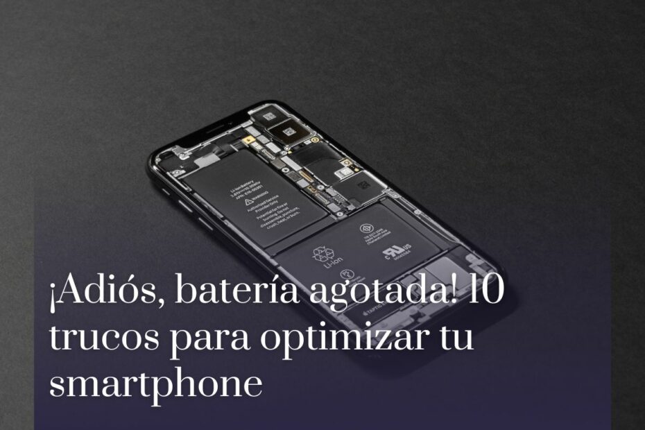 ¡Adiós, batería agotada! 10 trucos para optimizar tu smartphone