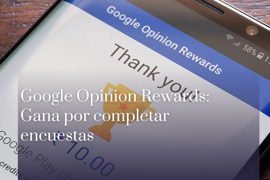 Google Opinion Rewards Gana por completar encuestas