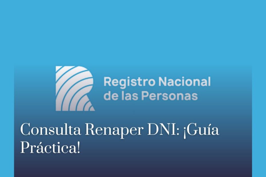 Consulta Renaper DNI: ¡Guía Práctica!