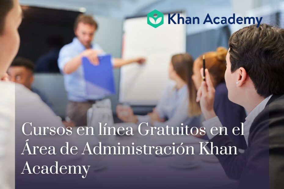 Cursos en línea Gratuitos en el Área de Administración Khan Academy