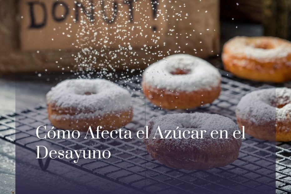 Cómo Afecta el Azúcar en el Desayuno